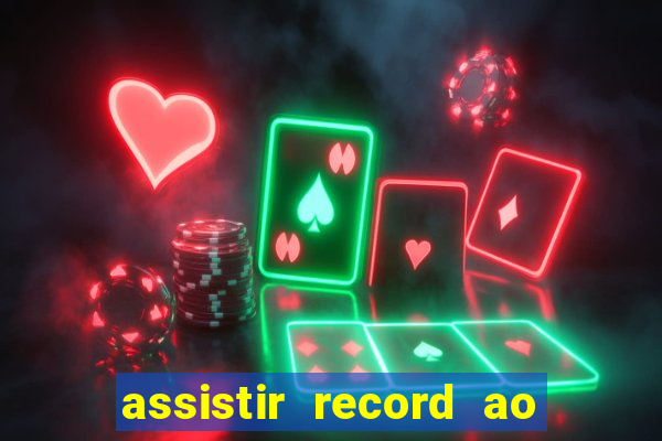 assistir record ao vivo bahia